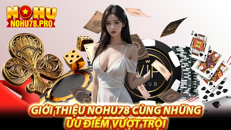 Giới thiệu nohu78 cùng những ưu điểm vượt trội 