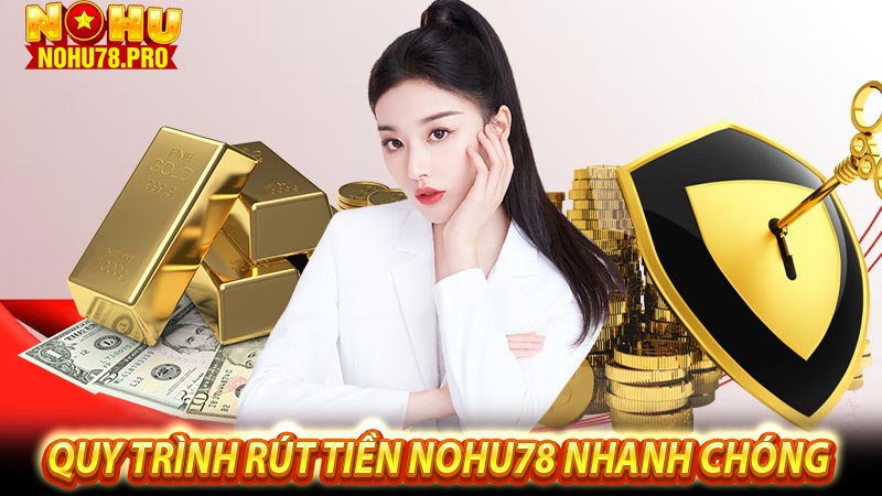 Quy trình rút tiền NOHU78 nhanh chóng 