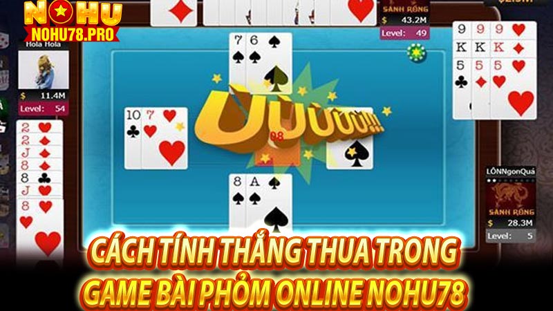 Cách tính thắng thua trong game bài phỏm online Nohu78 